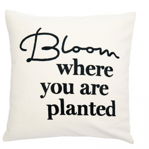 Bloom where you are planted pillow