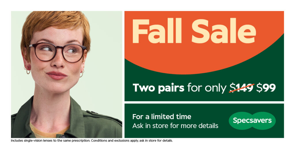 The Specsavers Fall Sale is now on – get two pairs of glasses for only $99 for a limited time. Conditions apply.